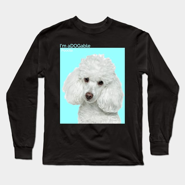 Puppy print Collection I'm aDOGable - Poodle Long Sleeve T-Shirt by cecatto1994